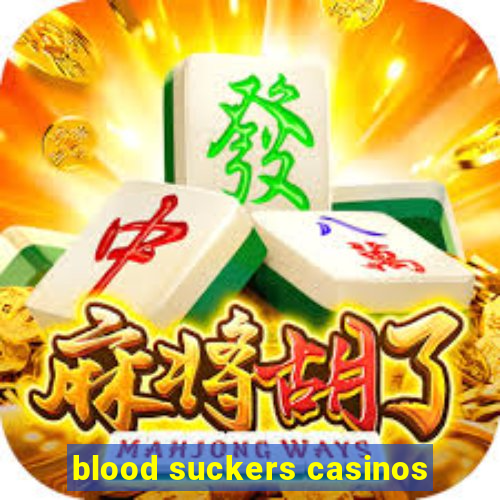 blood suckers casinos